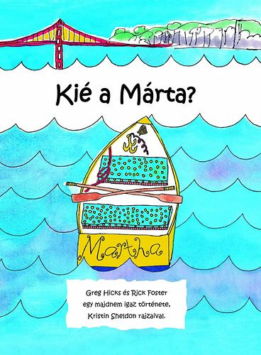 Rick Foster Greg Hicks - Kié a Márta? - Greg Hicks és Rick Foster egy majdnem igaz története, Kristin Sheldon rajzaival.