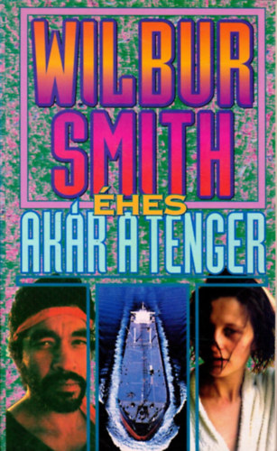 Wilbur Smith - Éhes, akár a tenger