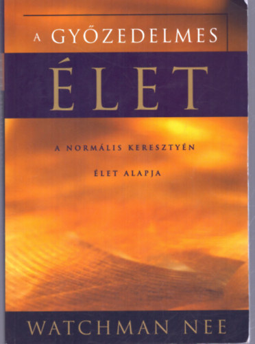 Watchman Nee - A győzedelmes élet