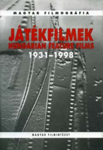 szerk.: Varga Balzs - Jtkfilmek - Hungarian feature films 1931-1998. - Magyar filmogrfia