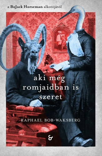 Raphael Bob-Waksberg - Aki még romjaidban is szeret