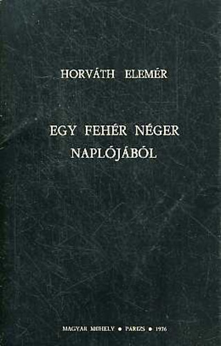 Horv�th Elem�r - Egy feh�r n�ger napl�j�b�l (Magyar M�hely P�rizs)