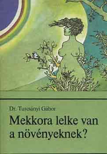 Dr. Turcsányi Gábor - Mekkora lelke van a növényeknek? (Rövid bevezetés a pszeudo-pszicho-botanikai analízisbe)