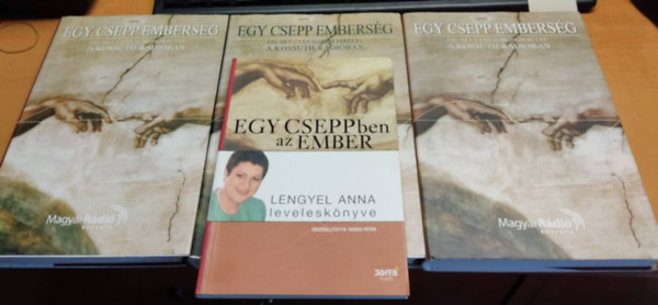 Lengyel Anna, Holls Jnos Rados Pter - Egy csepp embersg fl ht utn hrom perccel a Kossuth rdiban 1-3. + Egy cseppben az ember (Lengyel Anna levelesknyve)(4 ktet)