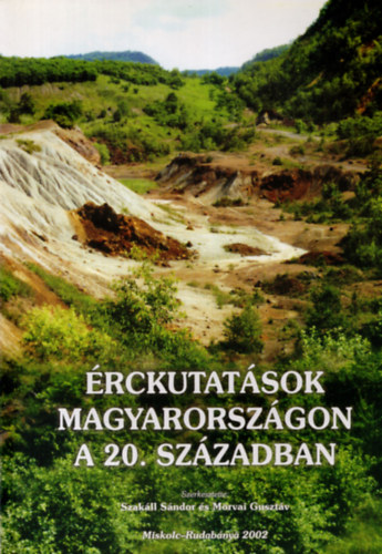Szakáll Sándor; Morvai Gusztáv - Érckutatások Magyarországon a 20. században