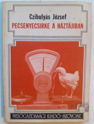 Czibuly�s J�zsef - Pecsenyecsirke a h�zt�jiban