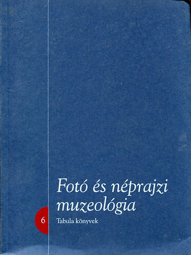 Fejs Zoltn  (szerk.) - Fot s nprajzi muzeolgia - Tanulmnyok