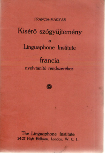 Francia-magyar kisérő szógyüjtemény a Linguaphone Institute francia nyelvtanító rendszeréhez