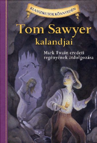 Mark Twain; Martin Woodside - Tom Sawyer kalandjai - Klasszikusok knnyedn