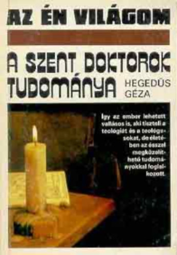 Hegedűs Géza - A szent doktorok tudománya avagy a középkori gondolkodás évezrede