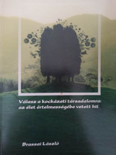 Brassai Lszl - Vlasz a kockzati trsadalomra: az let rtelmessgbe vetett hit