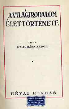 Dr. Juhász Andor - A világirodalom élettörténete