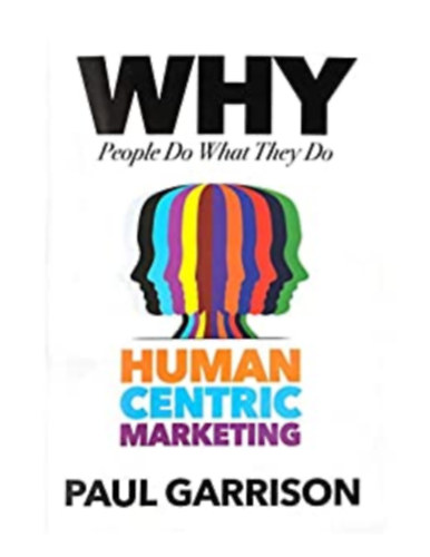 Paul Garrison - Why People do What They Do - Human Centric Marketing