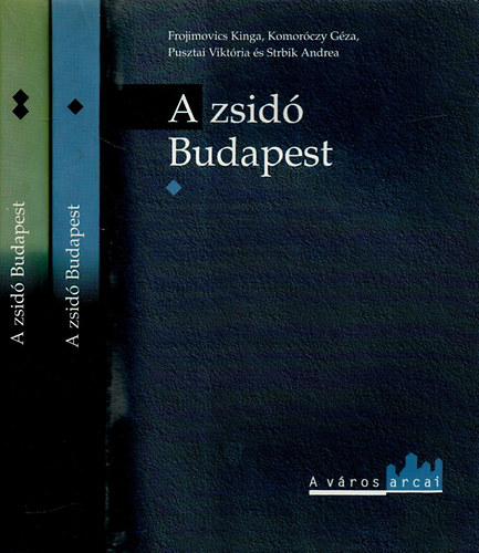 Frojimovics-Komorczy-Pusztai - A zsidó Budapest I-II.