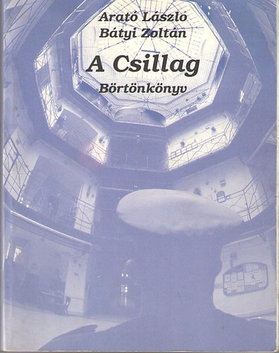 Arat Lszl-Btyi Zoltn - A Csillag. Brtnknyv
