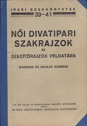 Ipari Tanfolyamok Orsz. Vezet. - Női divatipari szakrajzok és díszítőrajzok példatára