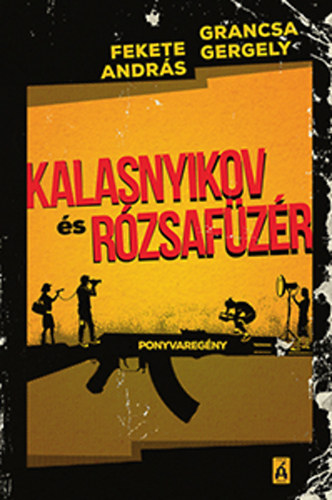 Fekete András; Grancsa Gergely - Kalasnyikov és Rózsafüzér