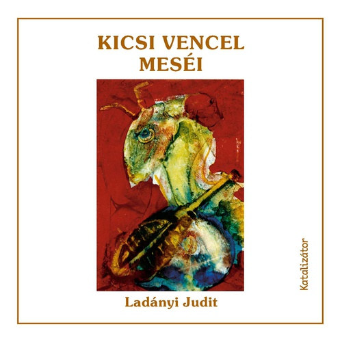 Ladányi Judit - Kicsi Vencel meséi
