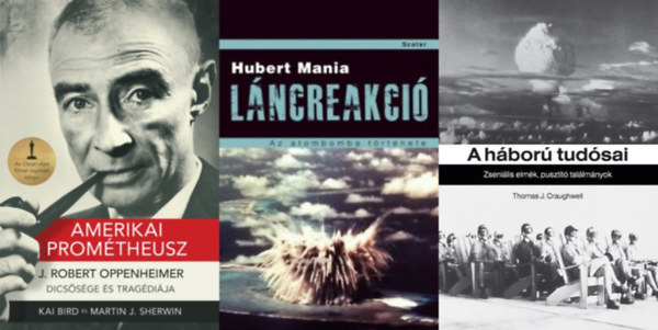 Martin J. Sherwin, Hubert Mania, Thomas J. Craughwell Kai Bird - 3 db könyv az atombomba megalkotóiról: Amerikai Prométheusz - J. ROBERT OPPENHEIMER-DICSŐSÉGE ÉS TRAGÉDIÁJA + Láncreakció - Az atombomba története + A háború tudósai - Zseniális elmék, pusztító találmányok
