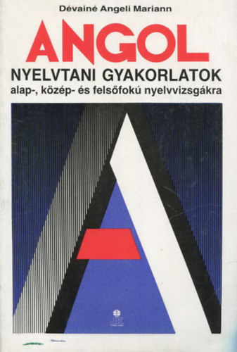 D�vain� Angeli Mariann - Angol nyelvtani gyakorlatok az alap-, k�z�p- �s fels�fok� nyelvvizsg�kra