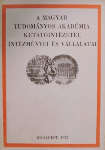 Rejt Istvn  (szerk.) - A Magyar Tudomnyos Akadmia kutatintzetei, intzmnyei s vllalatai