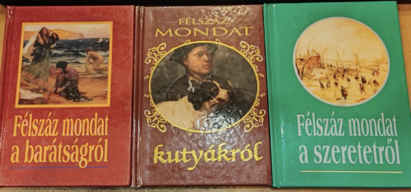 K�ves J�zsef - 3 db F�lsz�z mondat: F�lsz�z mondat a bar�ts�gr�l + F�lsz�z mondat a kuty�kr�l + F�lsz�z mondat a szeretetr�l