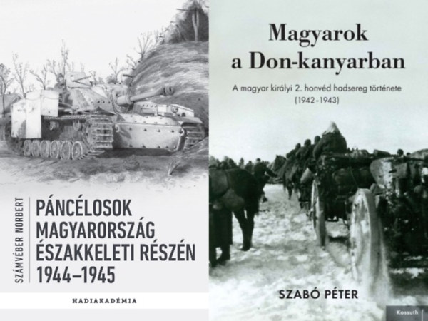 Szab Pter Szmvber Norbert - 2 db knyv a msodik vilghbors Magyarorszg hadtrtnetrl: Pnclosok Magyarorszg szakkeleti rszn - 1944-1945 + Magyarok a Don-kanyarban - A magyar kirlyi 2. honvd hadsereg trtnete (1942-1943)