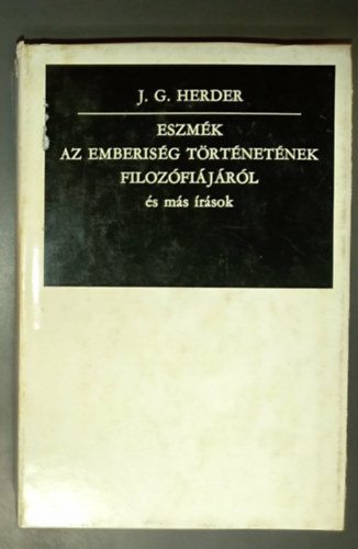 Johann Gottfried Herder - Eszmék az emberiség történetének filozófiájáról és más írások - Herder történetfilozófiai gondolatai (Gondolkodók sorozat)