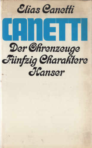 Elias Canetti - Der Ohrenzeuge (F�nfzig Charaktere)