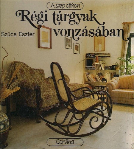 Szcs Eszter - Rgi trgyak vonzsban (A szp otthon)