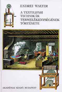 Endrei Walter - A textilipari technik�k termel�kenys�g�nek t�rt�nete