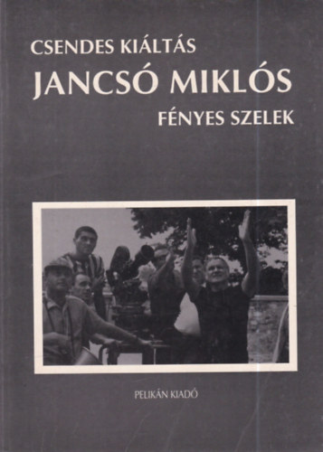 Hern�di Gyula, Jancs� Mikl�s K�b�nyai J�nos  (szerk.) - Csendes ki�lt�s: Bacs� P�ter besz�lget�sei Jancs� Mikl�ssal - F�nyes szelek: forgat�k�nyv (k�tszer dedik�lt)