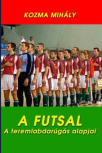 Kozma Mihly - A futsal - A teremlabdargs alapjai