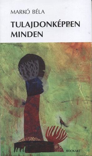 Markó Béla - Tulajdonképpen minden