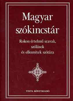Kiss Gbor  (fszerk.) - Magyar szkincstr - Rokon rtelm szavak, szlsok s ellenttek sztra