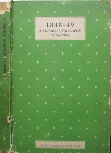 Bay Ferenc (szerk.) - 1848-49 a korabeli napilapok tükrében (Officina könyvtár 36/38)