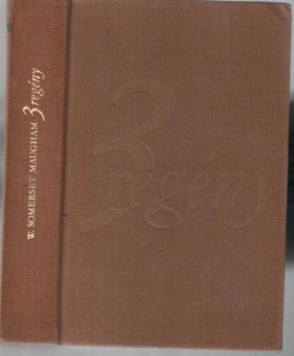 W. Somerset Maugham - 3 regny: Az rdg sarkantyja, Sr s perec, Sznhz