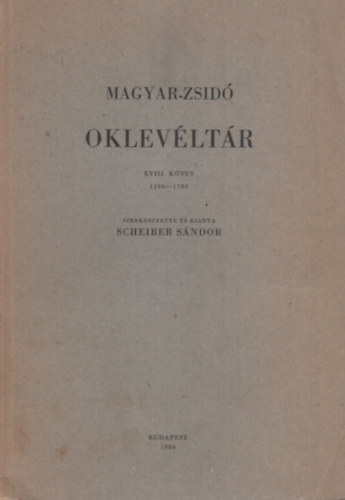 Scheiber SÁndor - Magyar-zsidó oklevéltár XVIII. 1290-1789