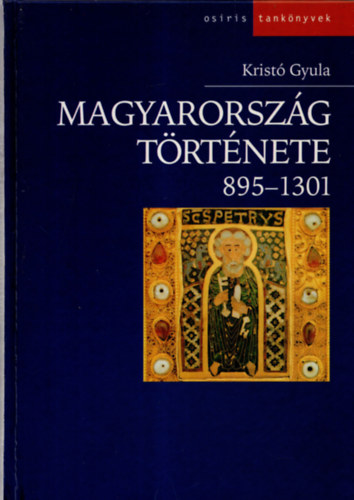 Krist Gyula - Magyarorszg trtnete 895-1301