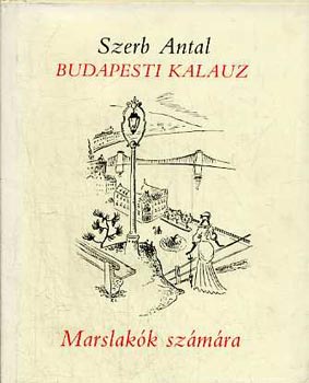 Szerb Antal - Budapesti kalauz Marslak�k sz�m�ra (Reprint)