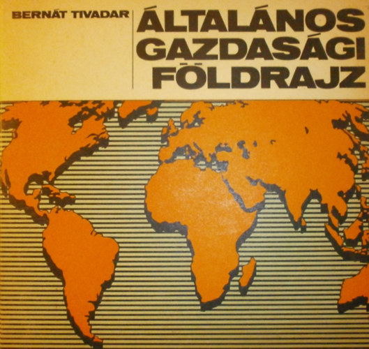 Bern�t Tivadar - �ltal�nos gazdas�gi f�ldrajz