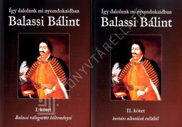�gy dalolunk mi nyomdokaidban Balassi B�lint I-II.-Balassi v�logatott k�ltem�nyei