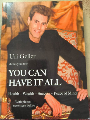 Uri Geller - Shows you How You Can Have It All: Health, Wealth, Success, Peace of Mind ("Megmutatja, hogyan juthat mindenhez: egszsg, gazdagsg, siker, lelki bke" angol nyelven)