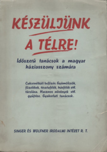 Z. Tábori Piroska  (gyűjtötte) - Készüljünk a télre! - Időszerű tanácsok a magyar háziasszony számára