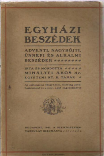 Mihályfi Ákos - Egyházi beszédek- Adventi, nagybőjti, ünnepi és alkalmi beszédek