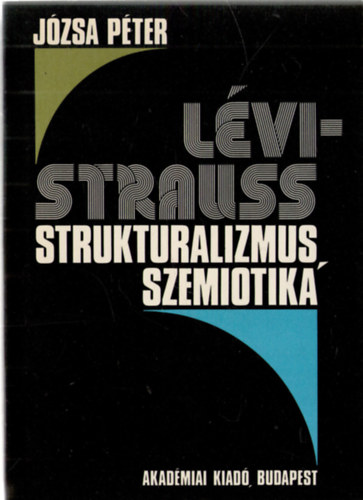 Józsa Péter - Lévi-Strauss: Strukturalizmus, szemiotika