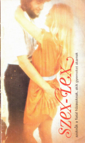 Dr. Brencsn Jnos - Szex-lex azoknak a fiatal hzasoknak, akik gyermeket akarnak