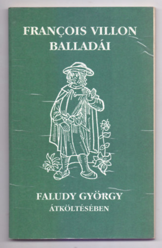 Francois Villon - Francois Villon ballad�i Faludy Gy�rgy �tk�lt�s�ben