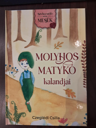 Czeglédi Csilla - Molyhos Matykó kalandjai (Szívhez szóló mesék)