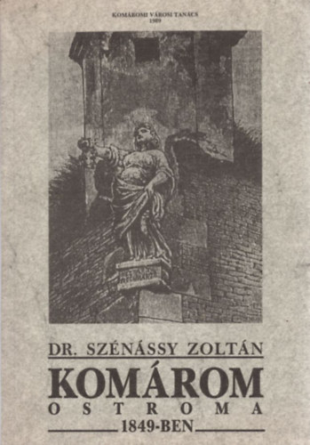 Dr. Sz�n�ssy Zolt�n - Kom�rom ostroma 1849-ben
